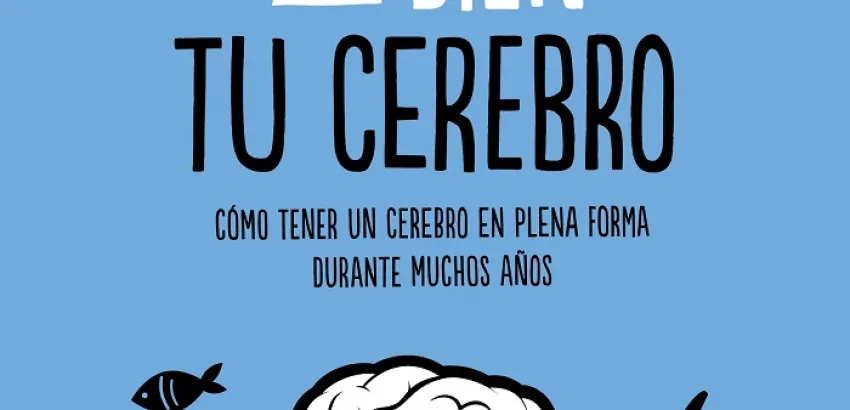 Alimenta tu cerebro: ¿Cómo tener un cerebro en plena forma durante muchos años? Alimenta tu cerebro: ¿Cómo tener un cerebro en plena forma durante muchos años?