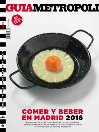 Guía Metrópoli: comer y beber en Madrid 2016 Guía Metrópoli: comer y beber en Madrid 2016