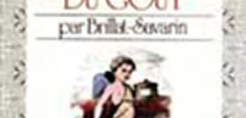 Brillat Savarin: La Biblia del Gusto Brillat Savarin: La Biblia del Gusto